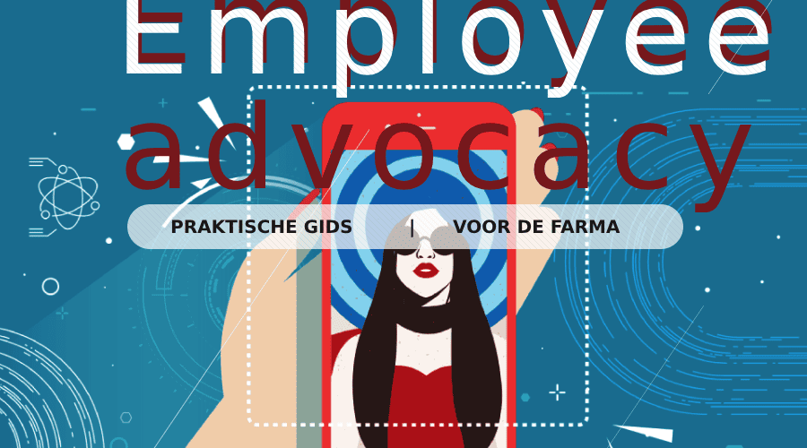 Praktische gids voor succesvolle employee advocacy in de farmaceutische sector